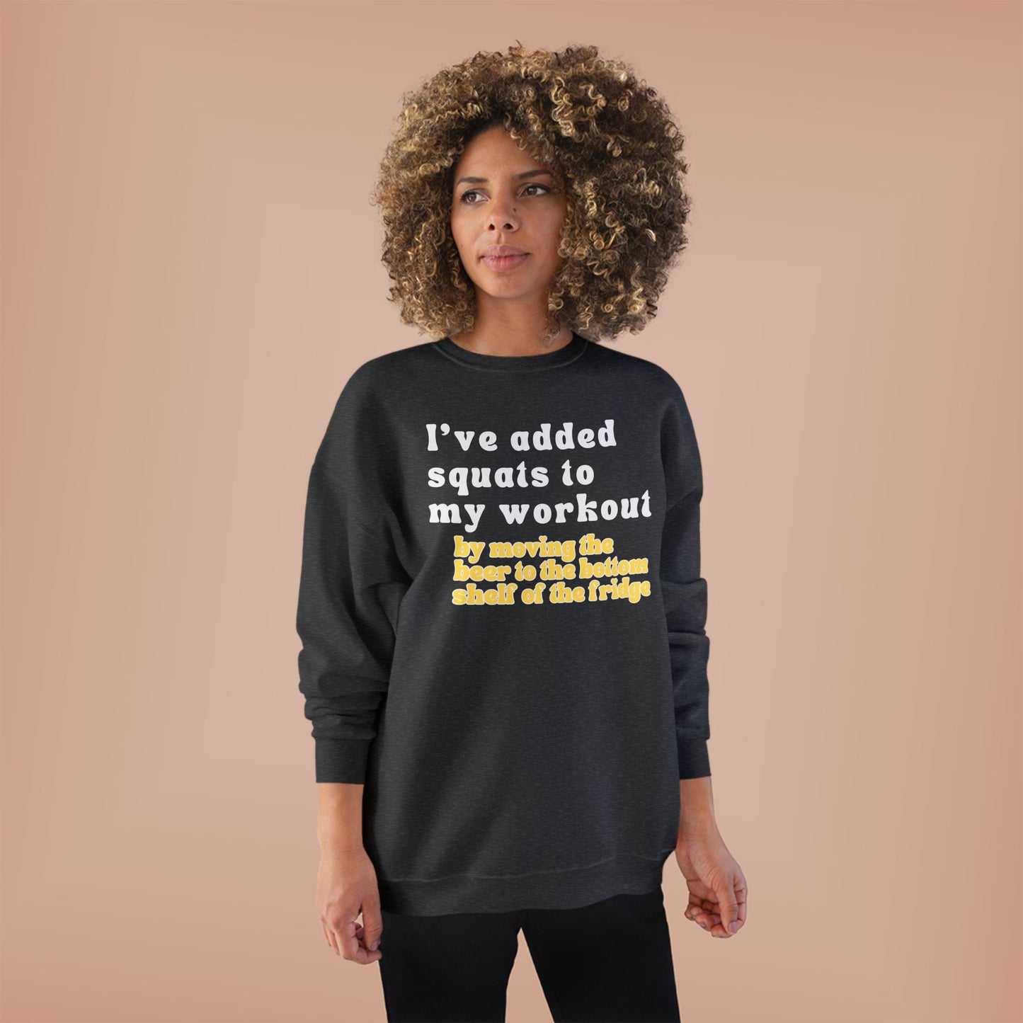 UNISEX Workout Sweatshirt — "I'VE ADDED SQUATS... "