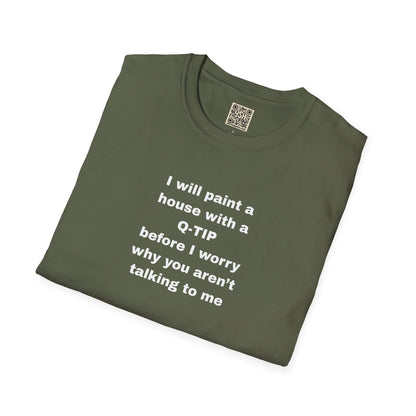 UNISEX T-Shirt - ""i WILL PAINT A HOUSE... "