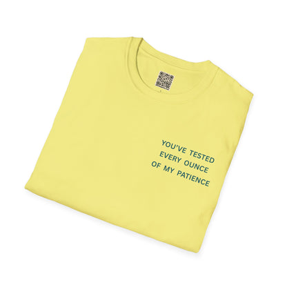 UNISEX Tee — "You've Tested Every Ounce of My Patience"