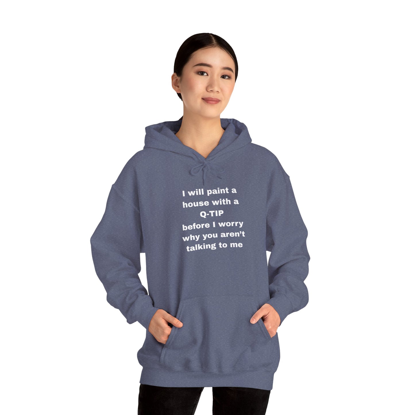 UNISEX Hoodie — "I Will Paint a House with a Q‑Tip... "