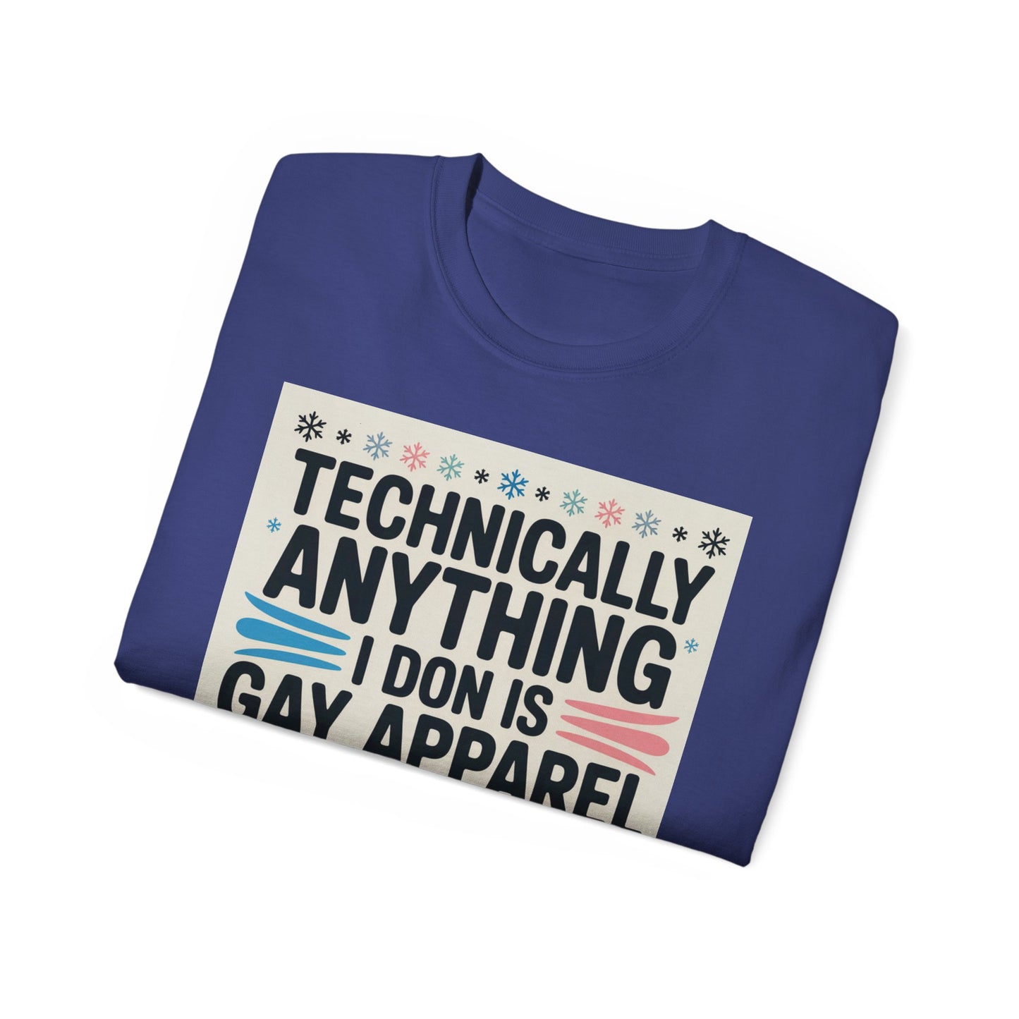 Technically Anything I Don Is Gay Apparel T‑Shirt — Pride Funny LGBTQ Tee