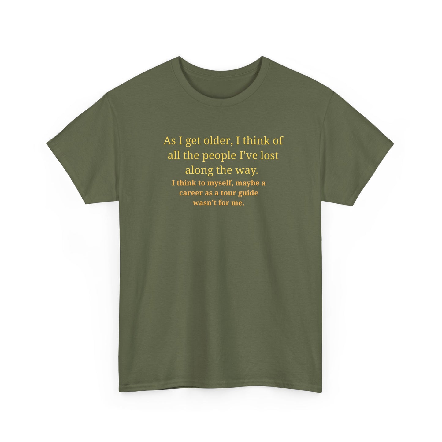 Funny Sarcastic Quote Tee — "As I get older, I think of all the people I've lost along the way"