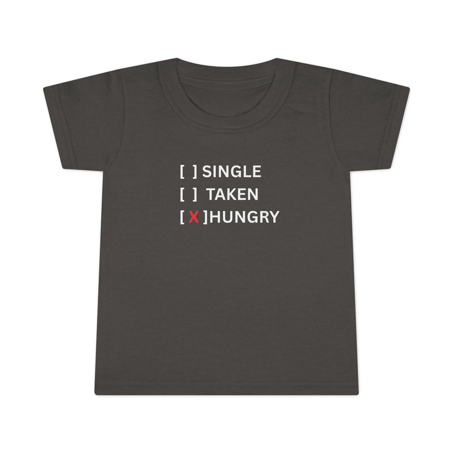 Toddler T-Shirt “Single / Taken / [X] Hungry” UNISEX