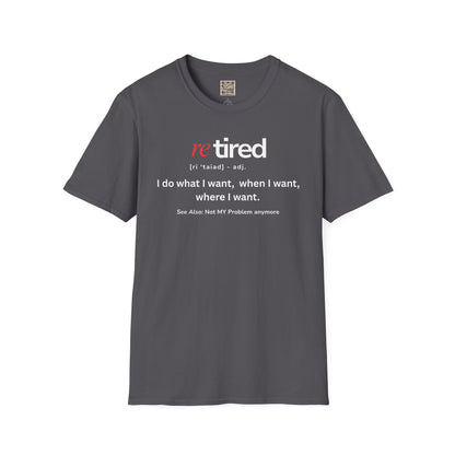 UNISEX T-Shirt – "re TIRED - "I do what I want, when I want"