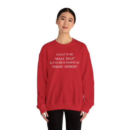 Christmas Sweatshirt — “I Want to Be ‘Holly Jolly’ But Work Is Making Me..."