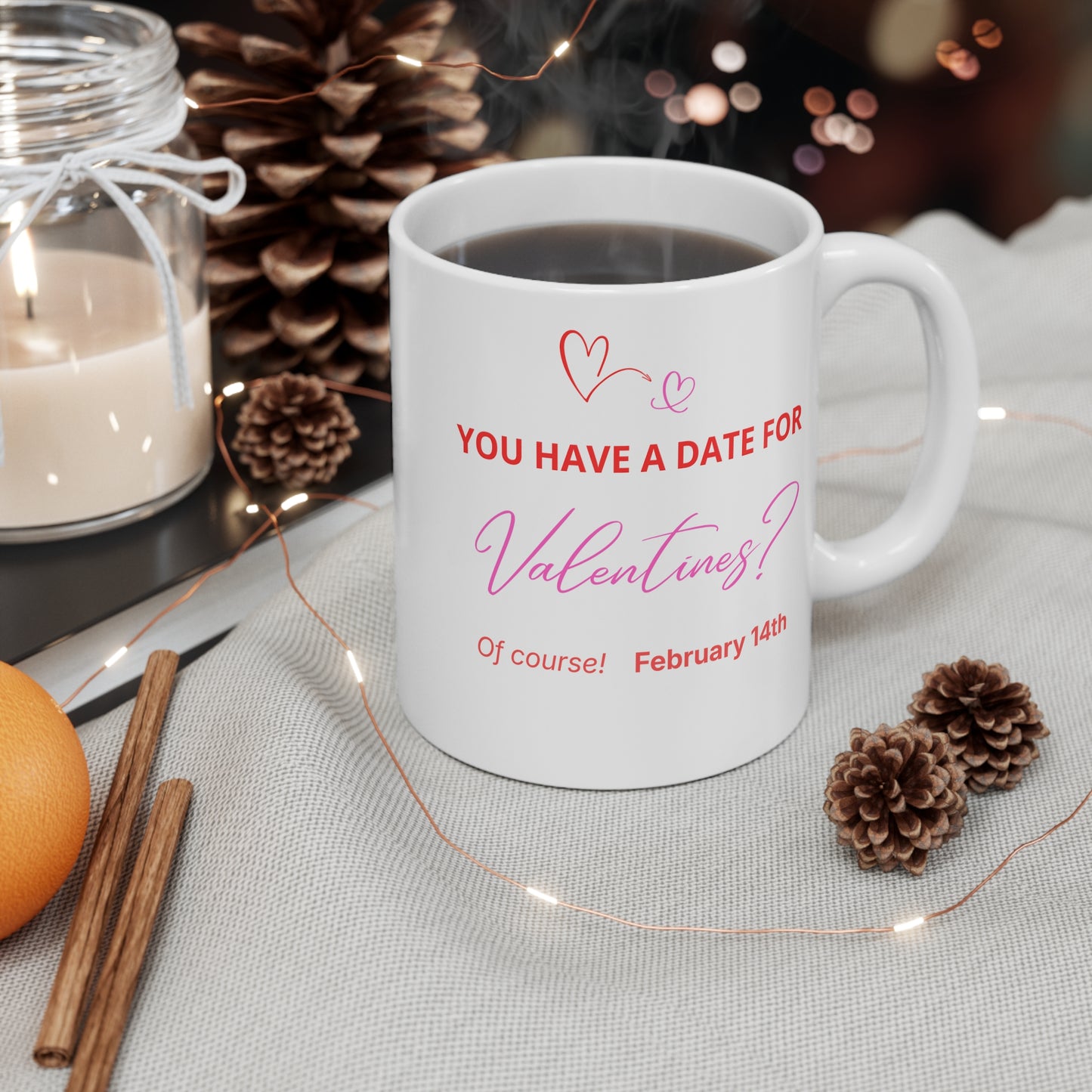 Valentine’s Date Mug 11oz – "You Have a Date for Valentines?"