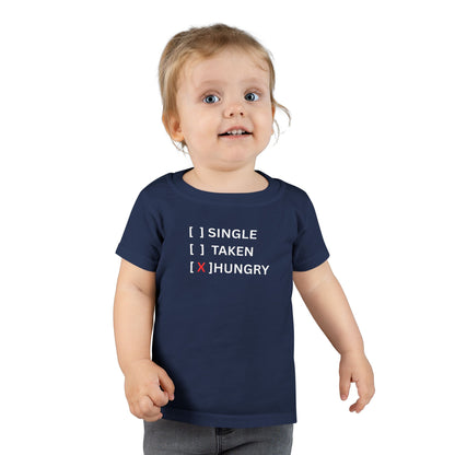 Toddler T-Shirt “Single / Taken / [X] Hungry” UNISEX