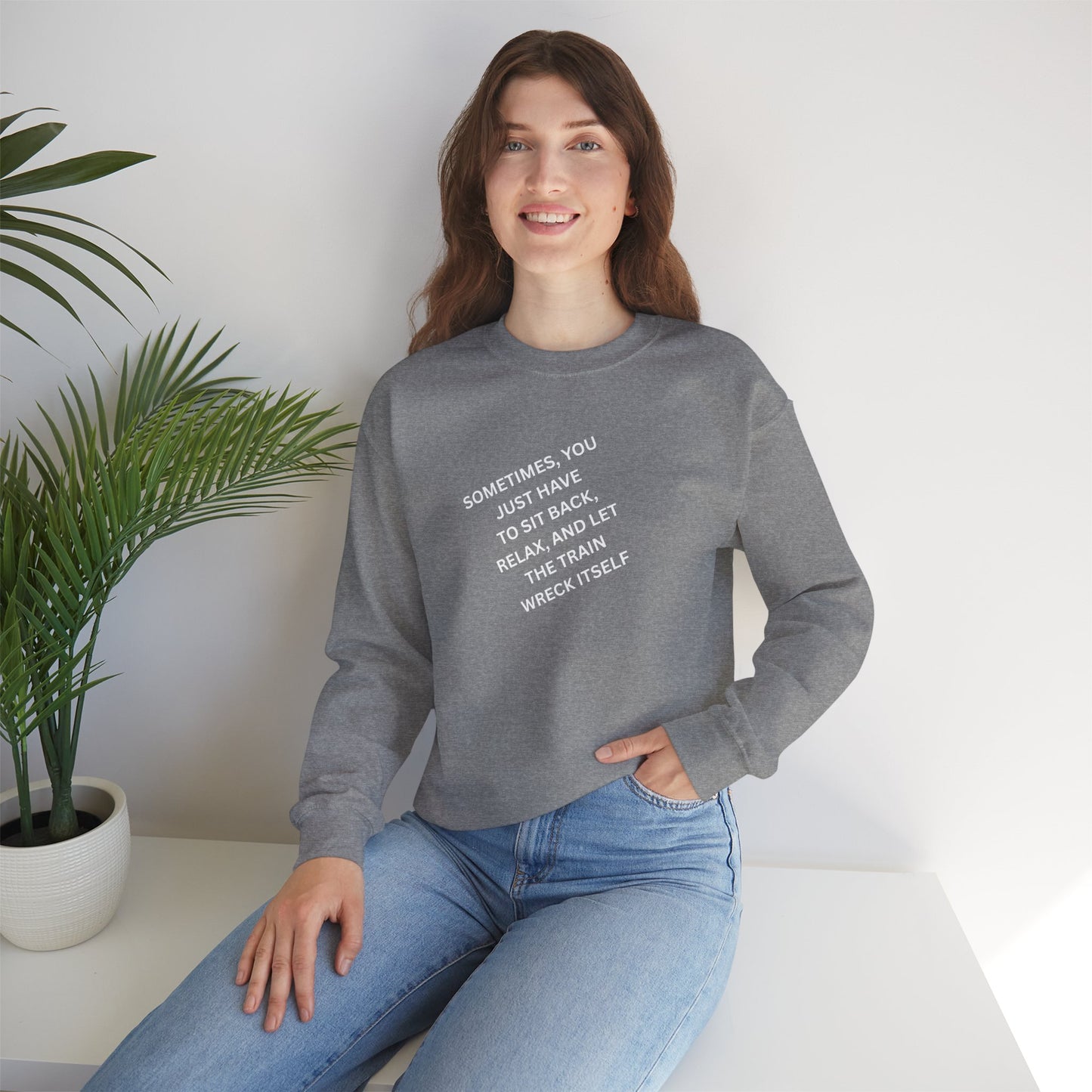 UNISEX Sweatshirt — “Sometimes You Just Have to... "