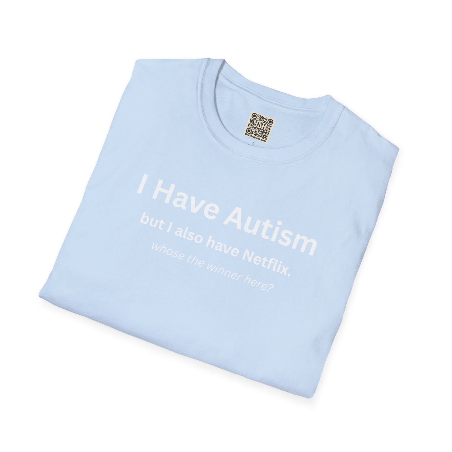 Autism Awareness T-Shirt — "I Have Autism but I also have Netflix"