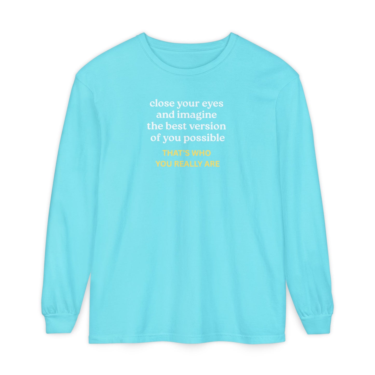 UNISEX Long Sleeve T-Shirt — "CLOSE YOUR EYES..."