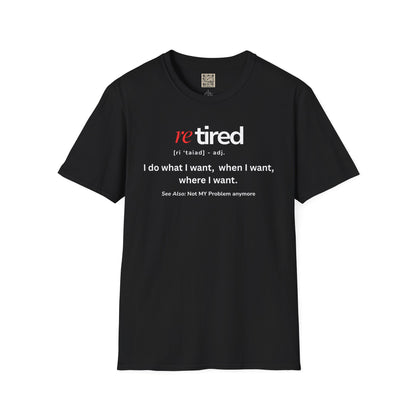 UNISEX T-Shirt – "re TIRED - "I do what I want, when I want"