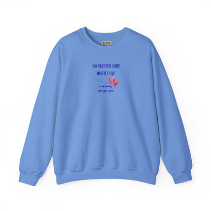 UNISEX Sweatshirt — "No Matter How Much... "