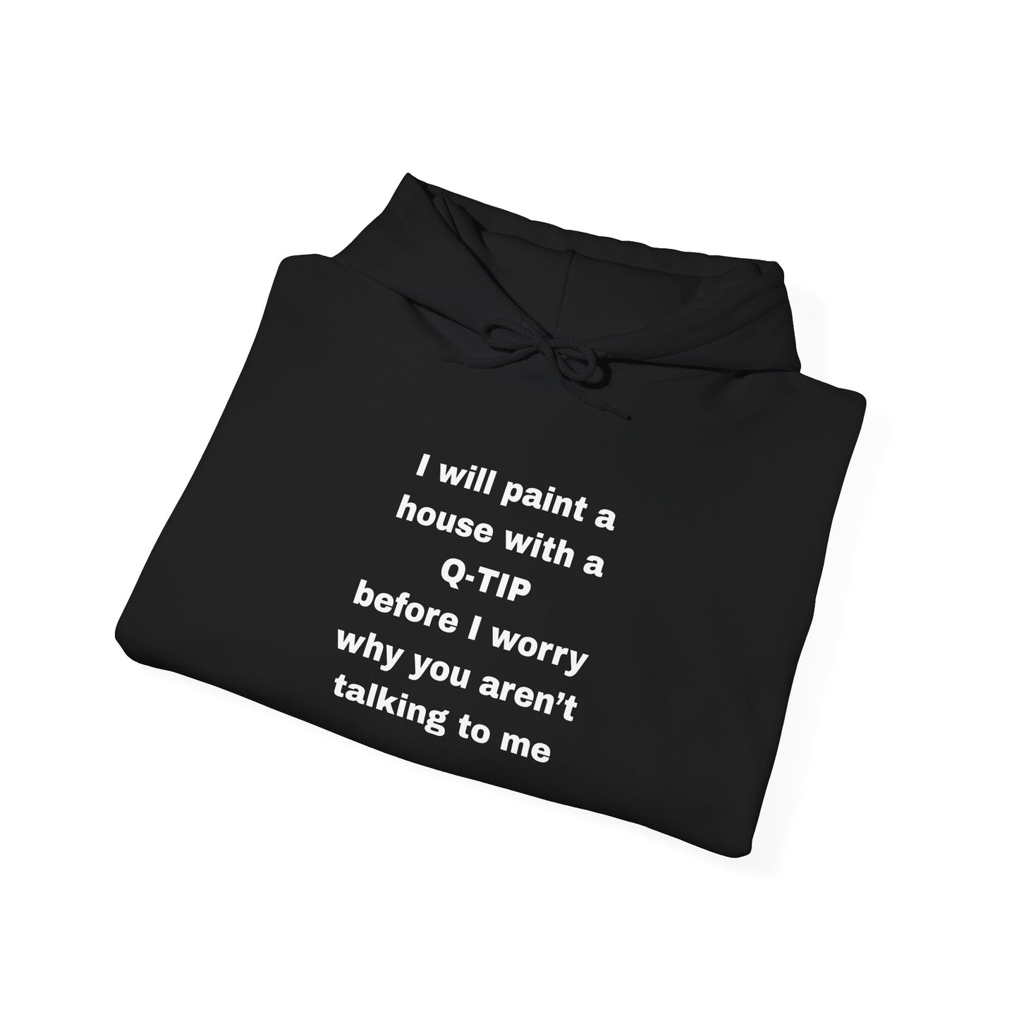 UNISEX Hoodie — "I Will Paint a House with a Q‑Tip... "