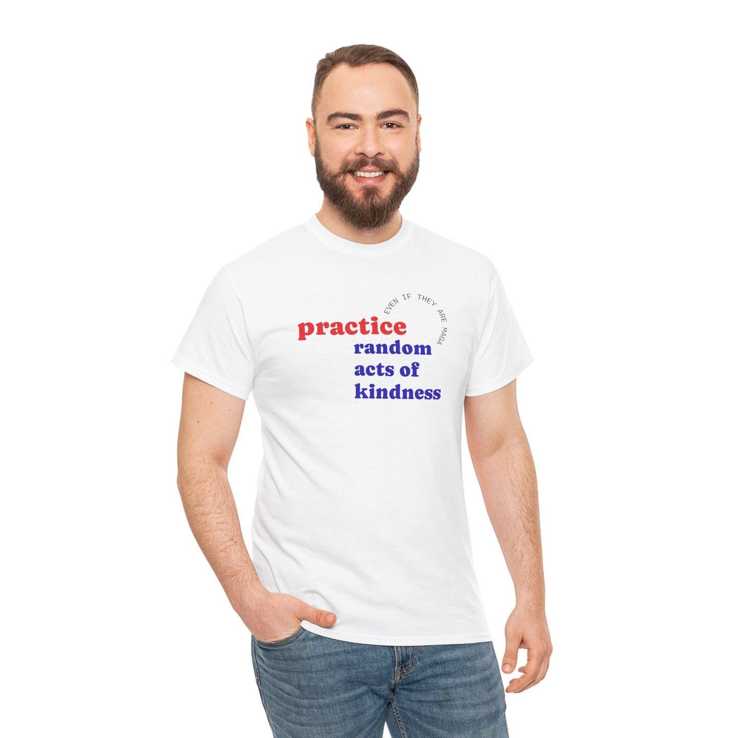 UNISEX T Shirt - "Practice Random Acts Of... "