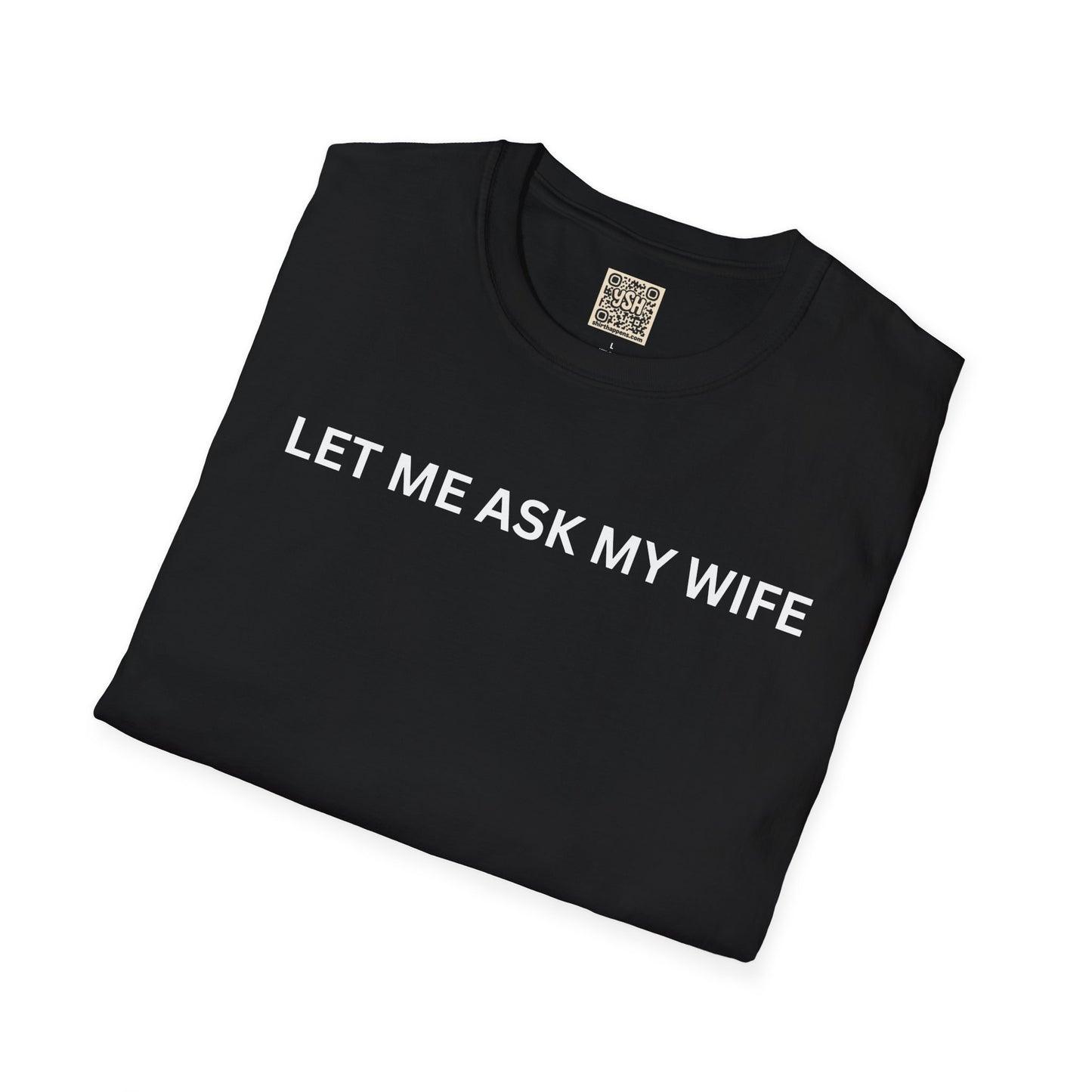 T-Shirt — "Let Me Ask... "