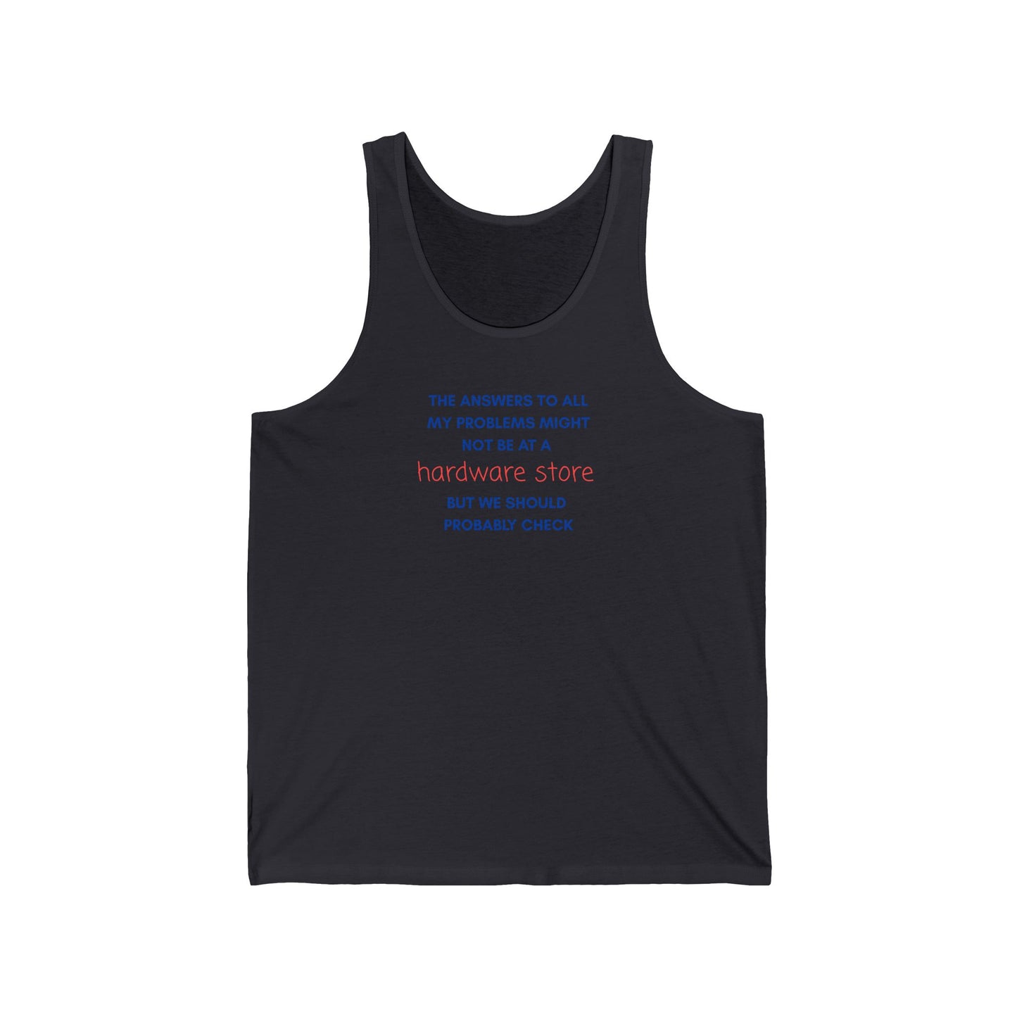 HARDWARE STORE Tank Top — “The Answers to All My Problems... "