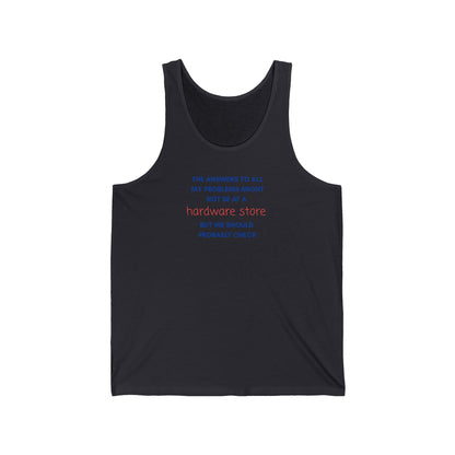 HARDWARE STORE Tank Top — “The Answers to All My Problems... "