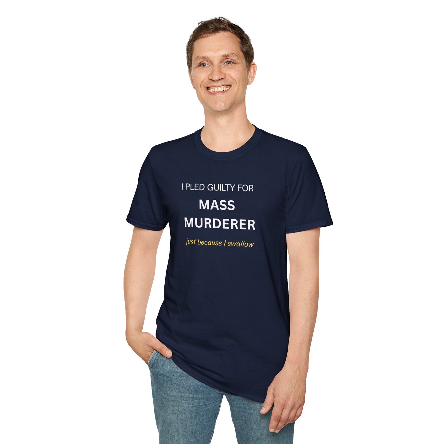 T-Shirt — "I Pled Guilty for Mass Murderer Just Because I Swallow"