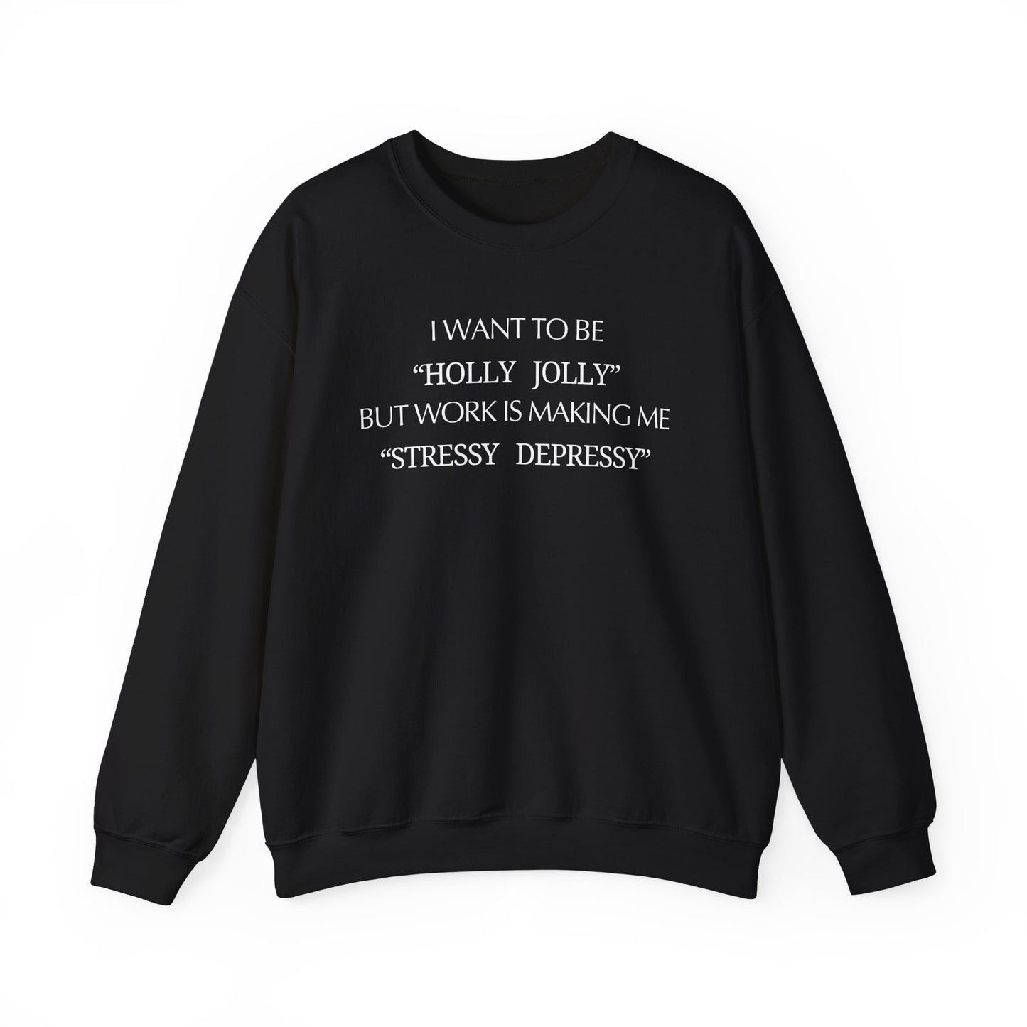 Christmas Sweatshirt — “I Want to Be ‘Holly Jolly’ But Work Is Making Me..."