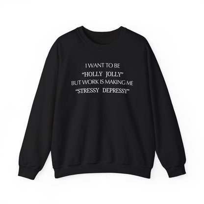 Christmas Sweatshirt — “I Want to Be ‘Holly Jolly’ But Work Is Making Me..."