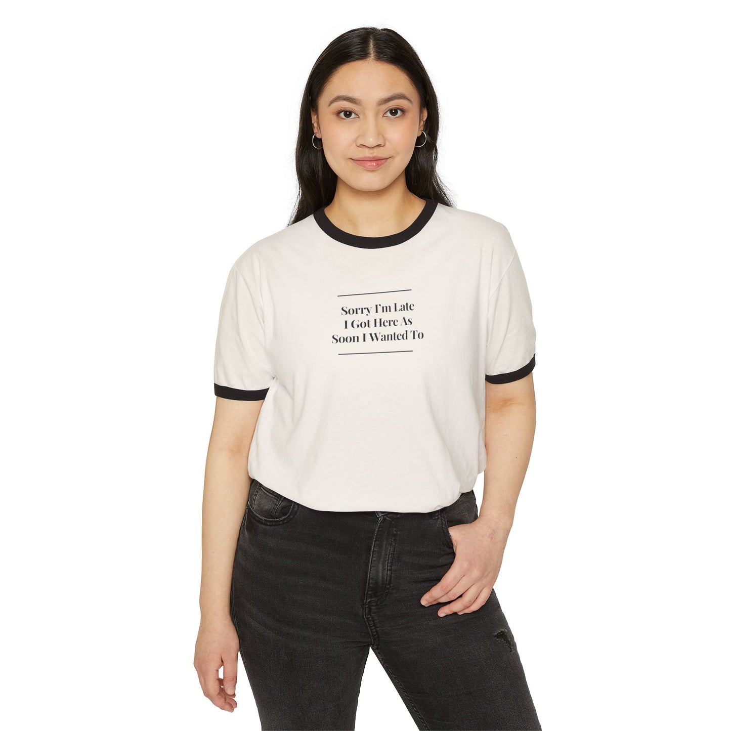 UNISEX Ringer T-Shirt — "Sorry I’m Late I Got Here... "