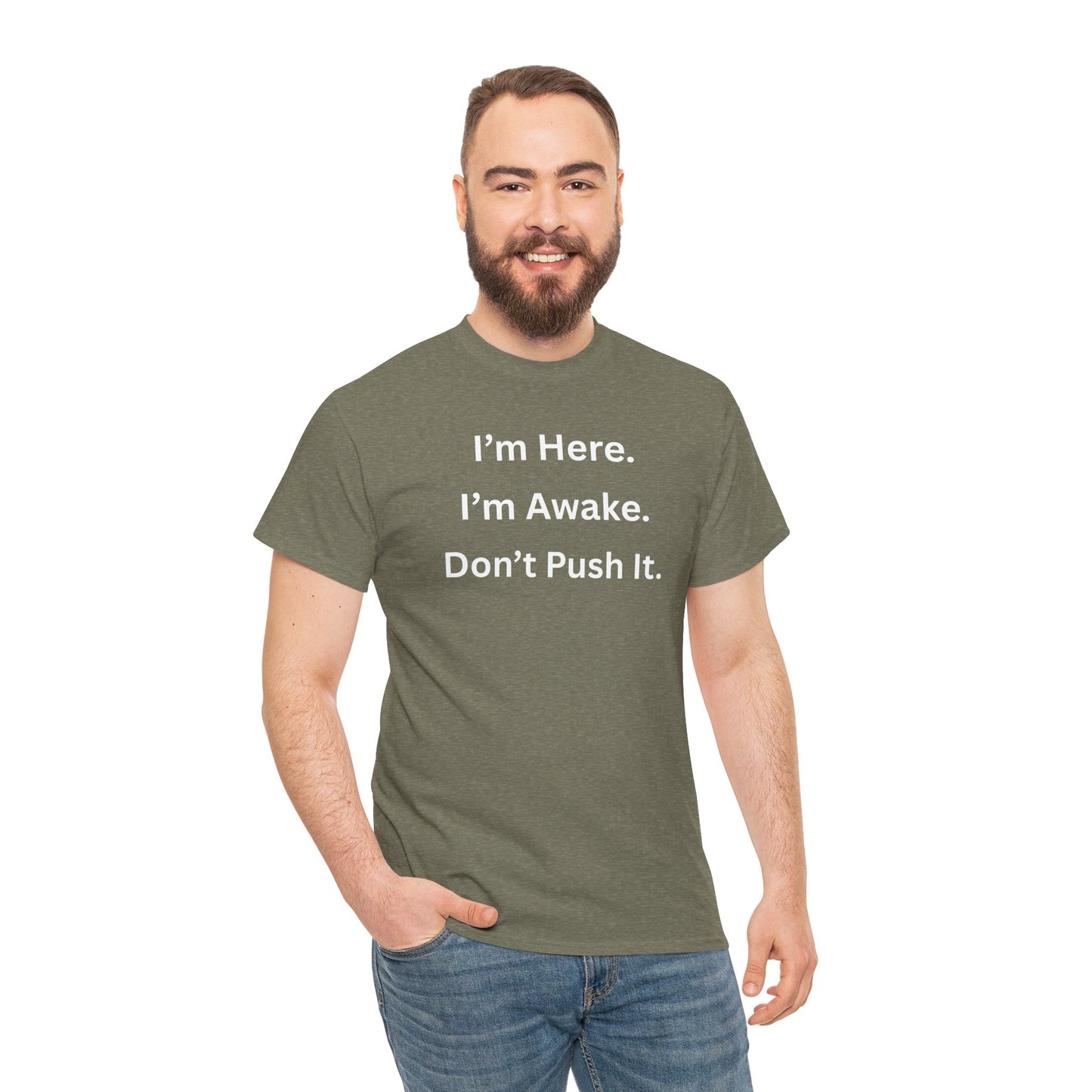 UNISEX T Shirt - "I'm Here. I'm Awake. Don't Push It."