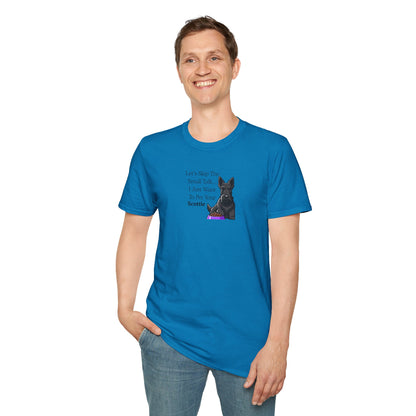 UNISEX Tee — "Let’s Skip The Small Talk I Just Want To Pet Your Scottie"