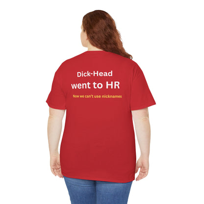 UNISEX T-Shirt — "Dick-Head Went ... "