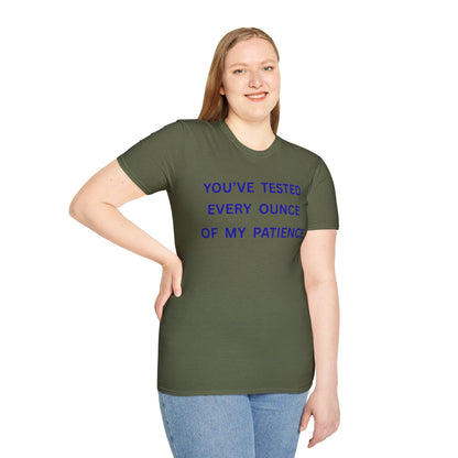 UNISEX T‑Shirt — "You've Tested Every Ounce of My Patience"