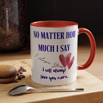 Coffee Mug - "No Matter How Much I Say... " 11 oz.