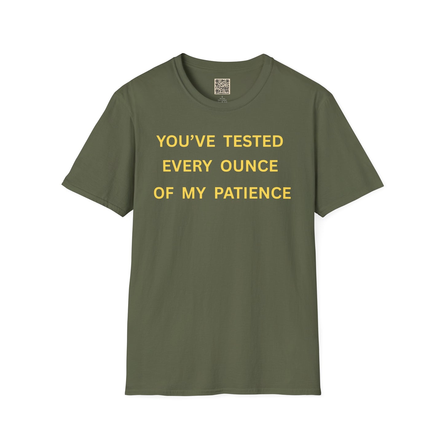 T-Shirt — "You’ve Tested Every Ounce of My Patience"
