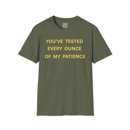 T-Shirt — "You’ve Tested Every Ounce of My Patience"