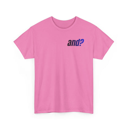 UNISEX T SHIRT - "And?... "