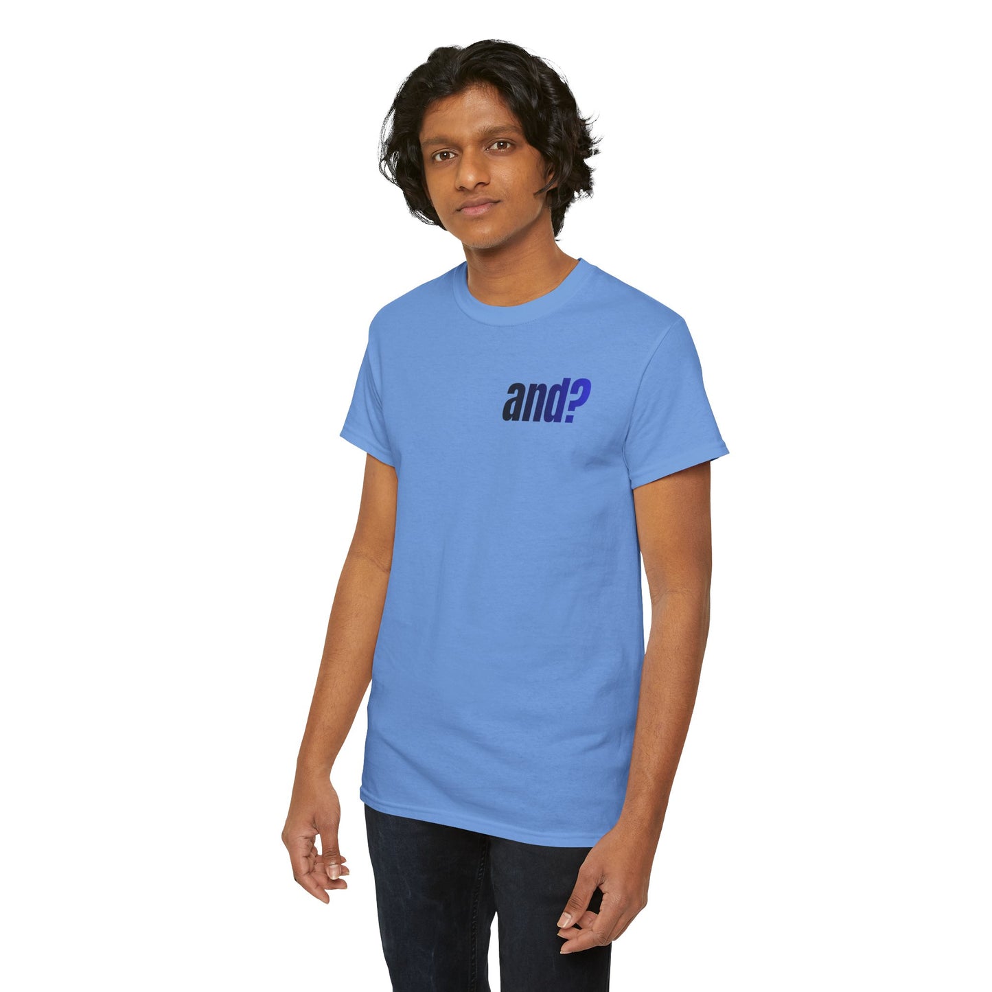 UNISEX T SHIRT - "And?... "