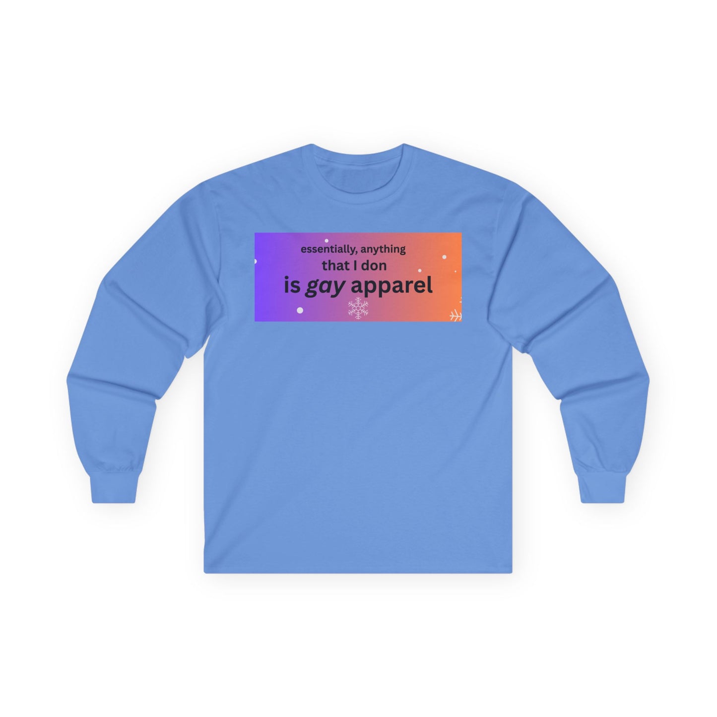 Long Sleeve Tee — "essentially, anything that I don is gay apparel"