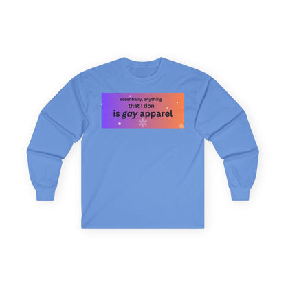 Long Sleeve Tee — "essentially, anything that I don is gay apparel"