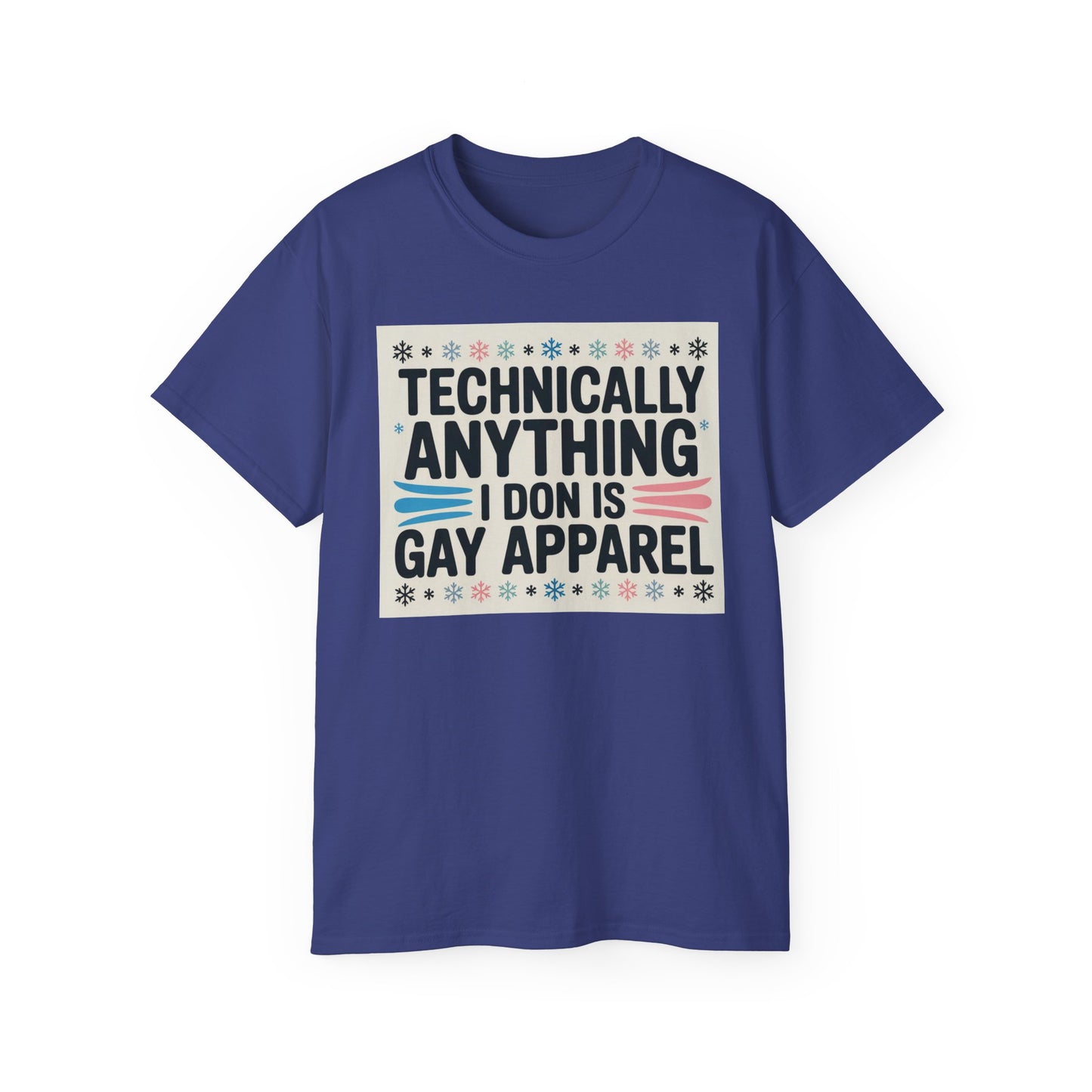 Technically Anything I Don Is Gay Apparel T‑Shirt — Pride Funny LGBTQ Tee
