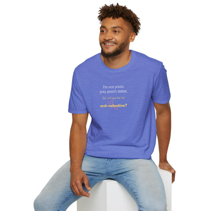 UNISEX Anti-Valentine T-Shirt — "I'm not yours, you aren't mine. So... "