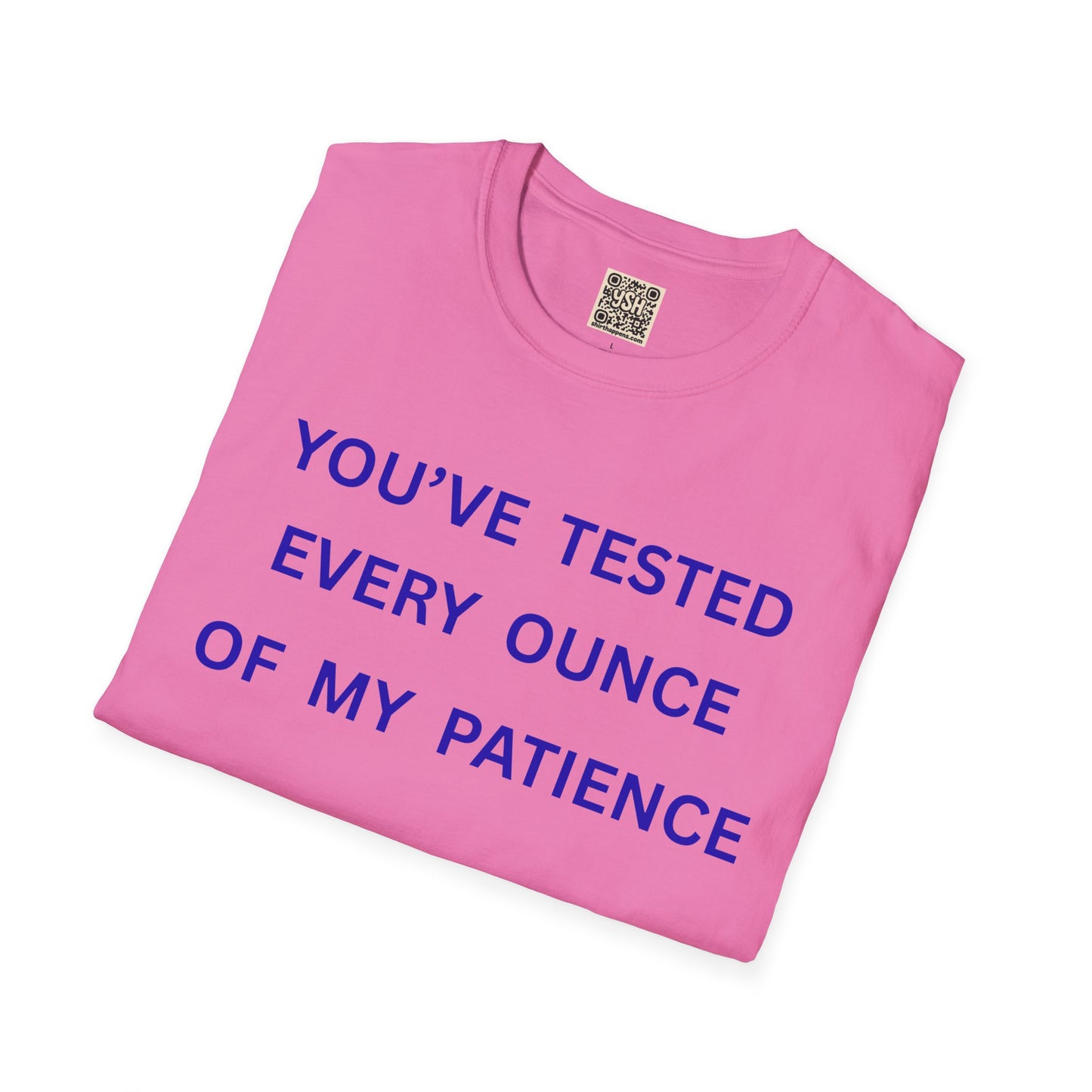 UNISEX T‑Shirt — "You've Tested Every Ounce of My Patience"