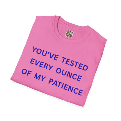 UNISEX T‑Shirt — "You've Tested Every Ounce of My Patience"