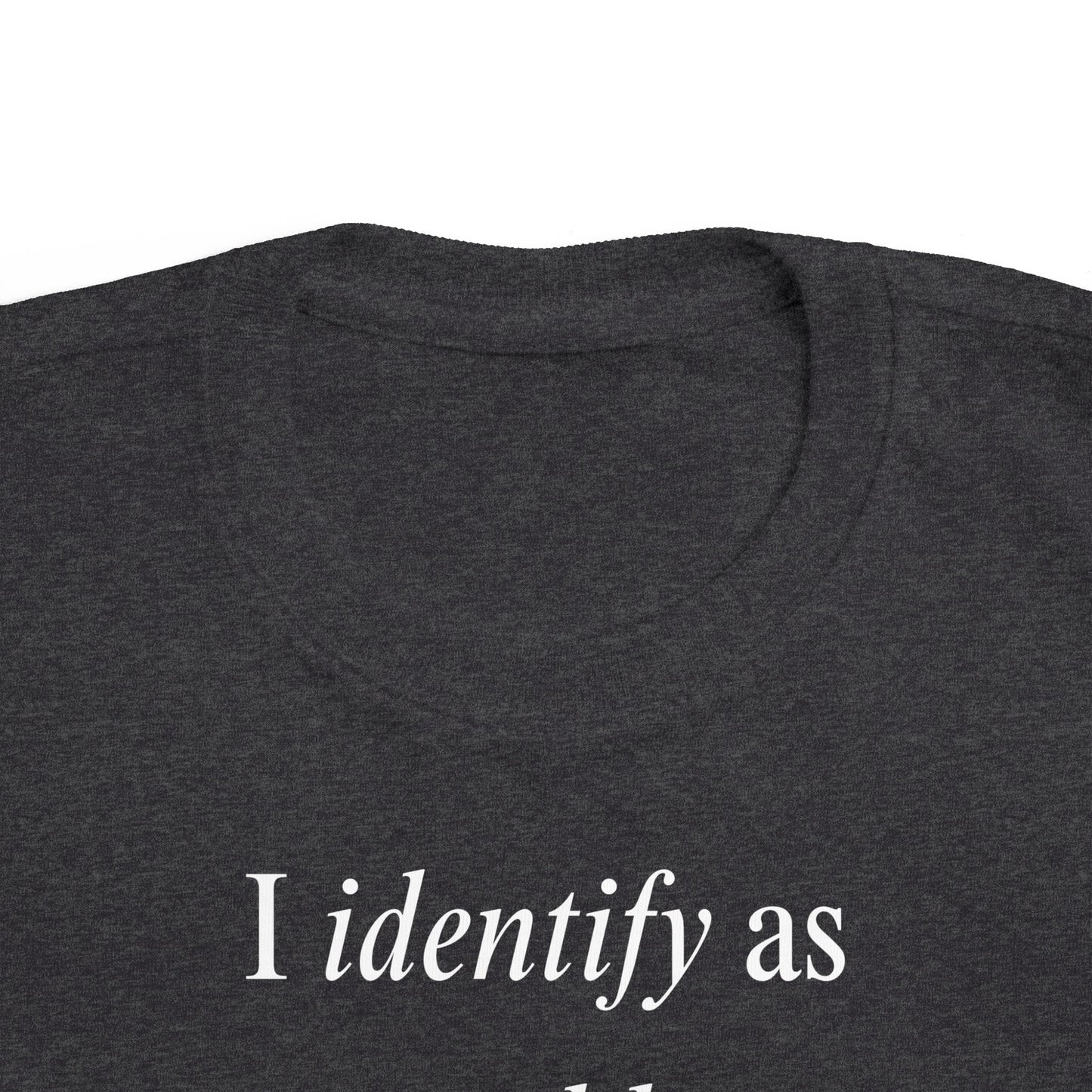 UNISEX Toddler Tee — "I Identify As a Problem"      2T - 6T