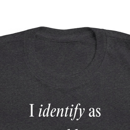 UNISEX Toddler Tee — "I Identify As a Problem"      2T - 6T