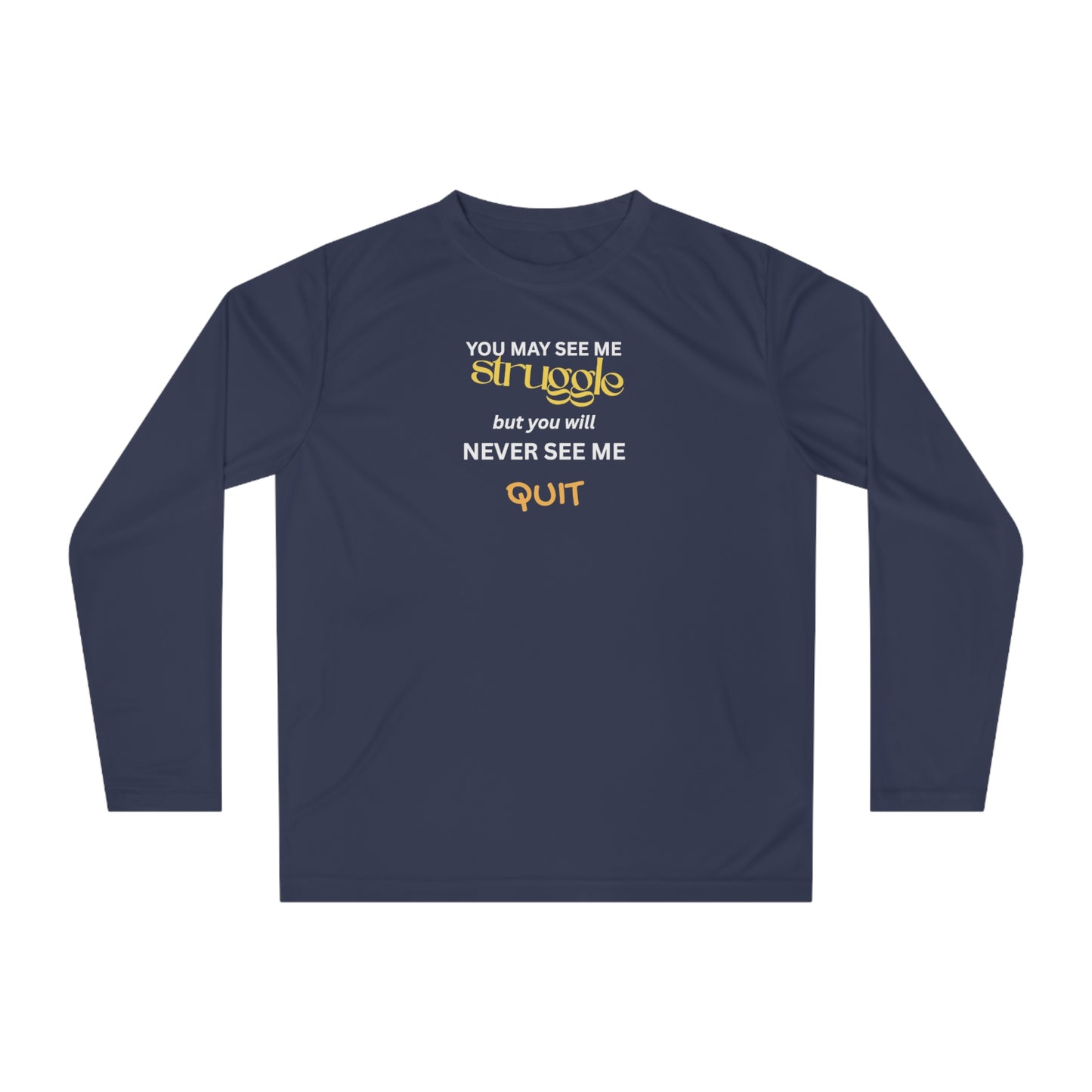 UNISEX Long Sleeve Shirt — “You May See Me Struggle... ”