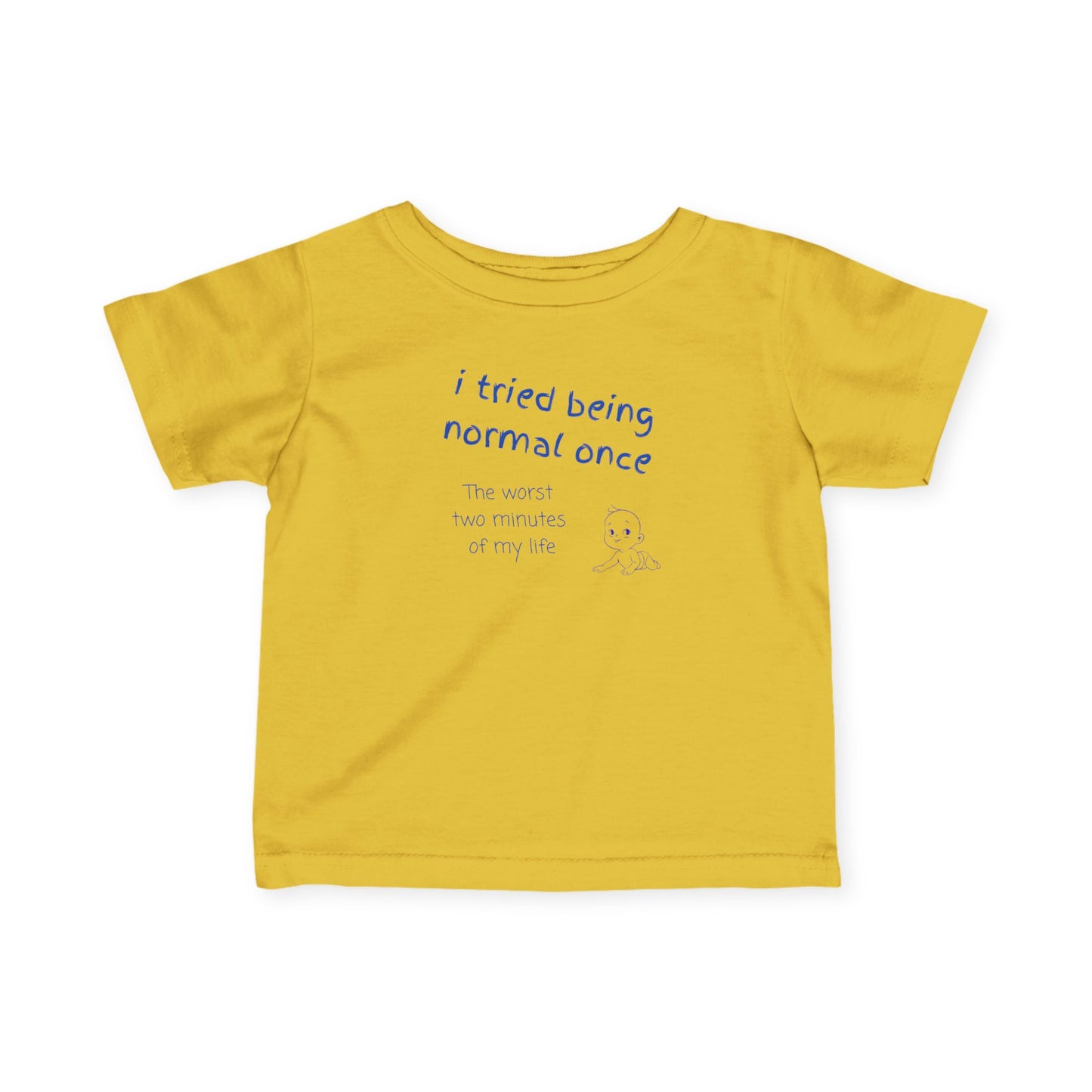 UNISEX Infant Tee — "I Tried Being Normal Once..."