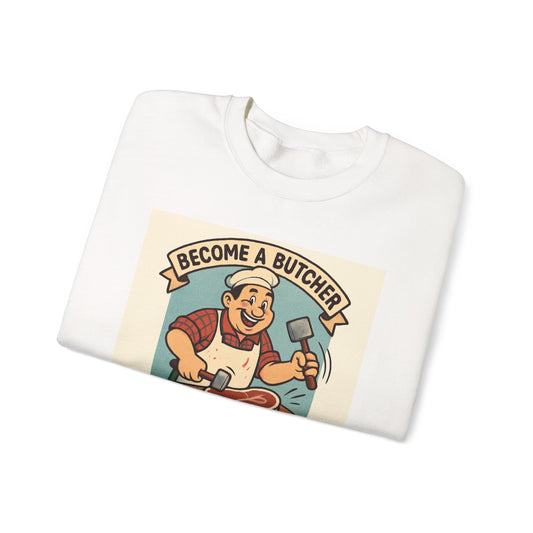 Butcher Crewneck Sweatshirt - "Become a Butcher, You Get Paid to Pound Your Meat" Retro Meat-Cutting Graphic