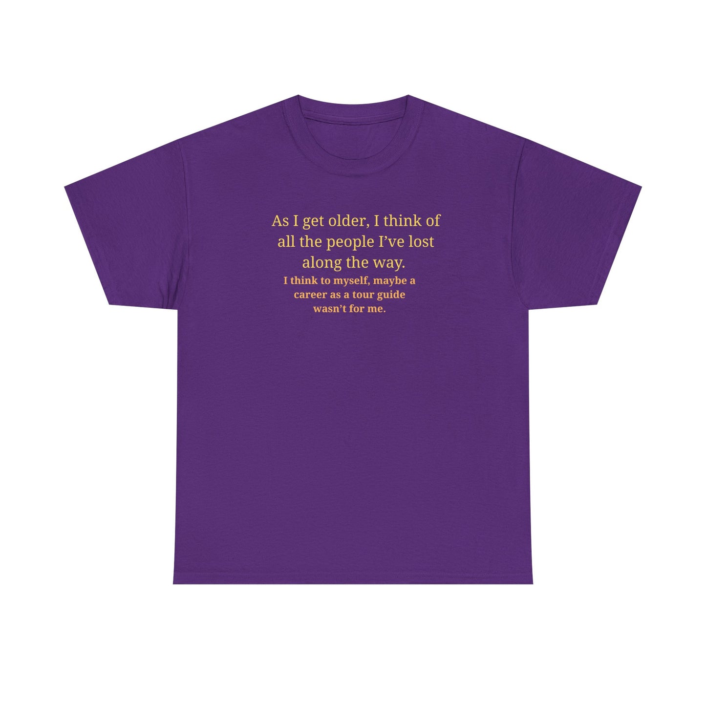 Funny Sarcastic Quote Tee — "As I get older, I think of all the people I've lost along the way"