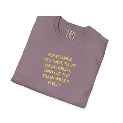 T-Shirt — "Sometimes You Have To Sit Back... "
