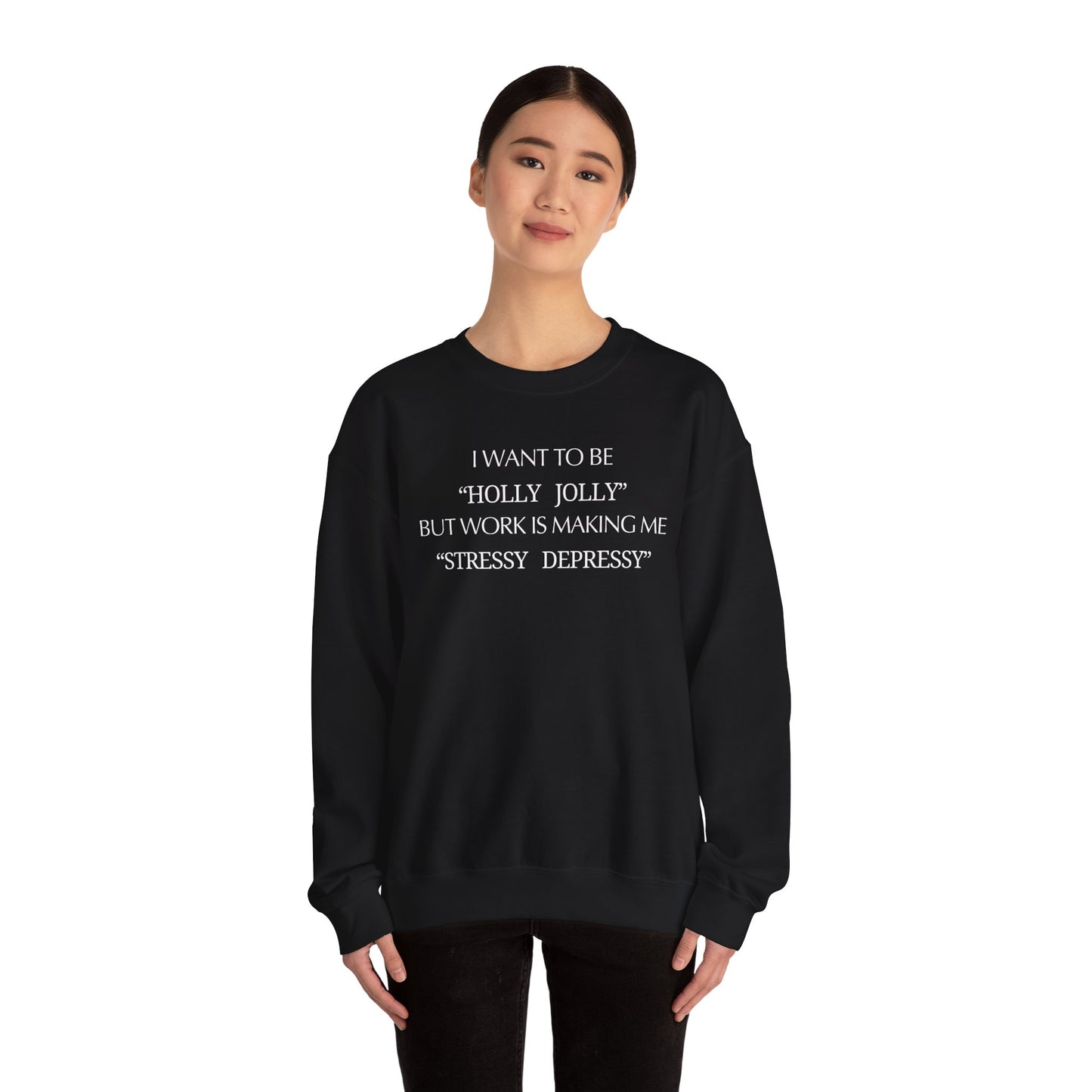 Christmas Sweatshirt — “I Want to Be ‘Holly Jolly’ But Work Is Making Me..."