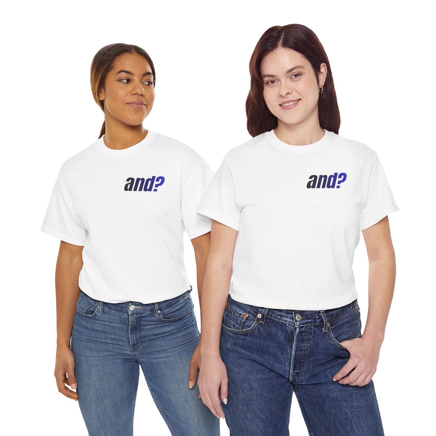 UNISEX T SHIRT - "And?... "