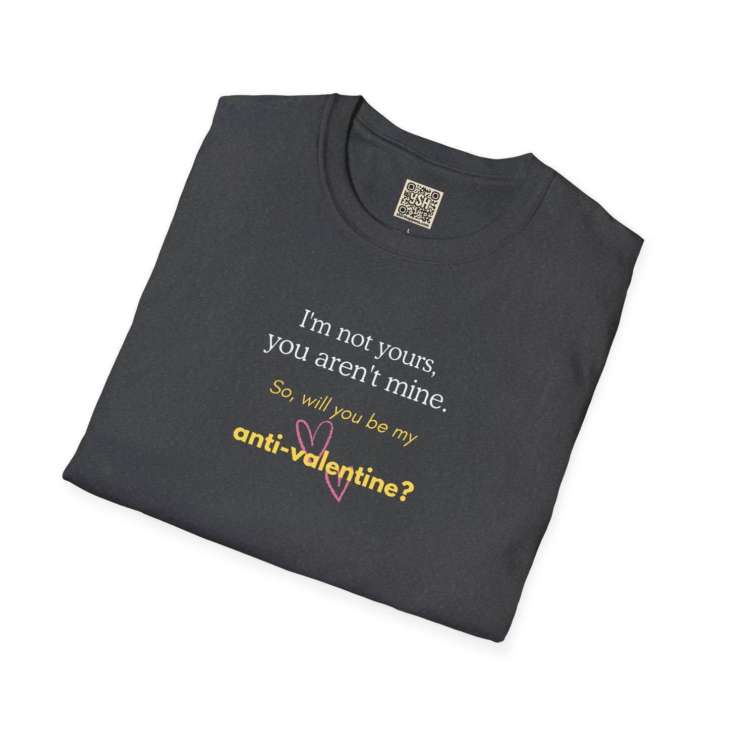 UNISEX Anti-Valentine T-Shirt — "I'm not yours, you aren't mine. So... "